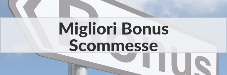 migliori bonus scommesse