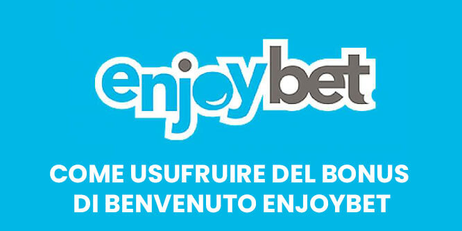 Come usufruire del bonus di benvenuto Enjoybet